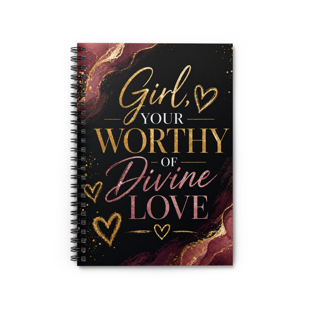 Spiral Notebook — "Girl, Your Worthy of Divine Love" Inspirational Ruled Journal