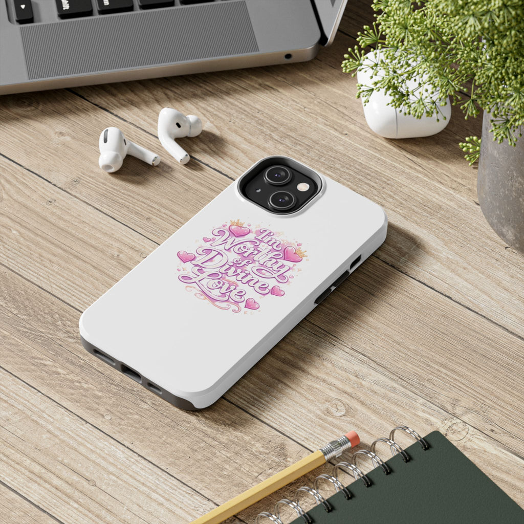 "I'm Worthy of Divine Love" Phone Case — Inspirational Protective Cover