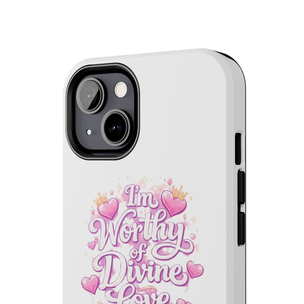 "I'm Worthy of Divine Love" Phone Case — Inspirational Protective Cover