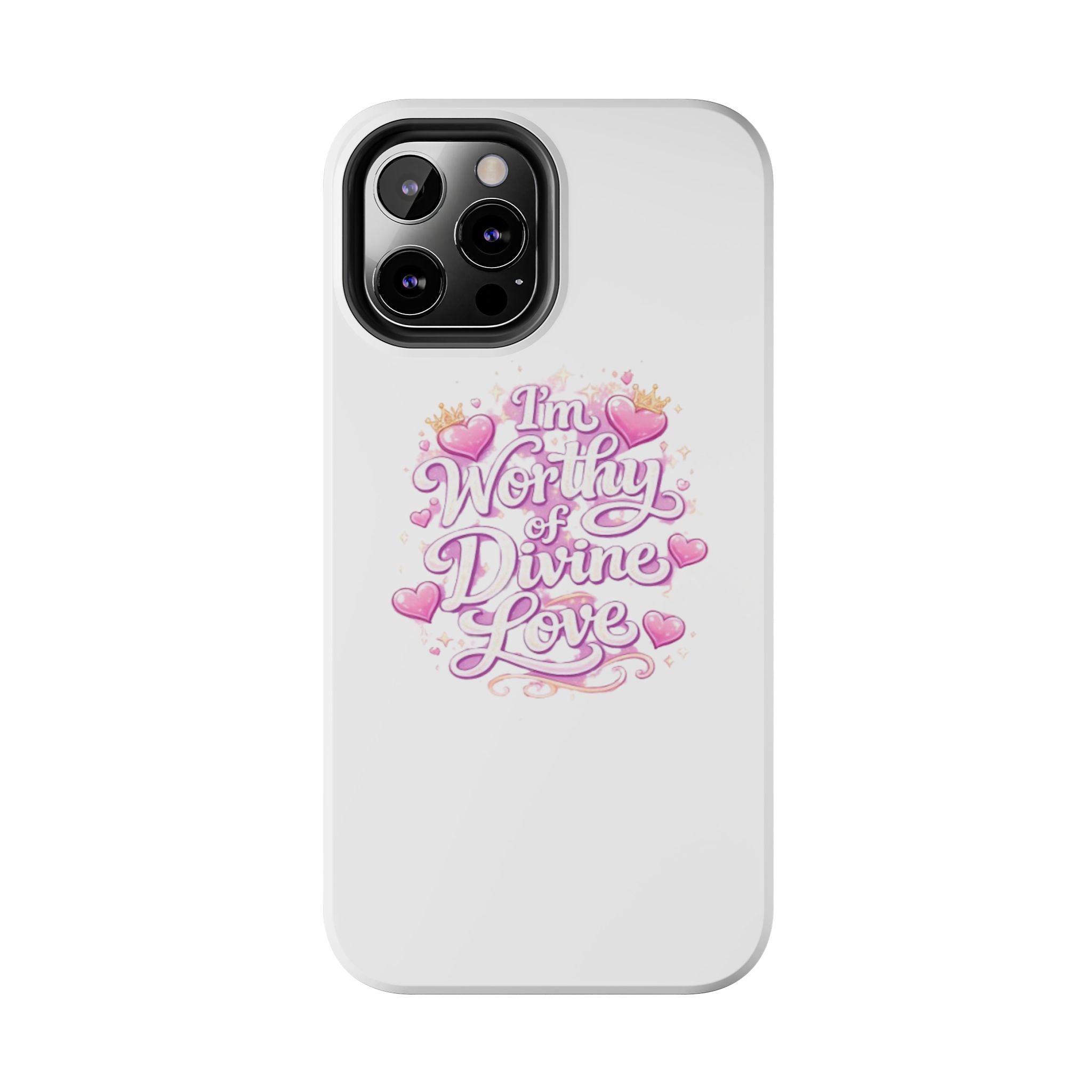 "I'm Worthy of Divine Love" Phone Case — Inspirational Protective Cover