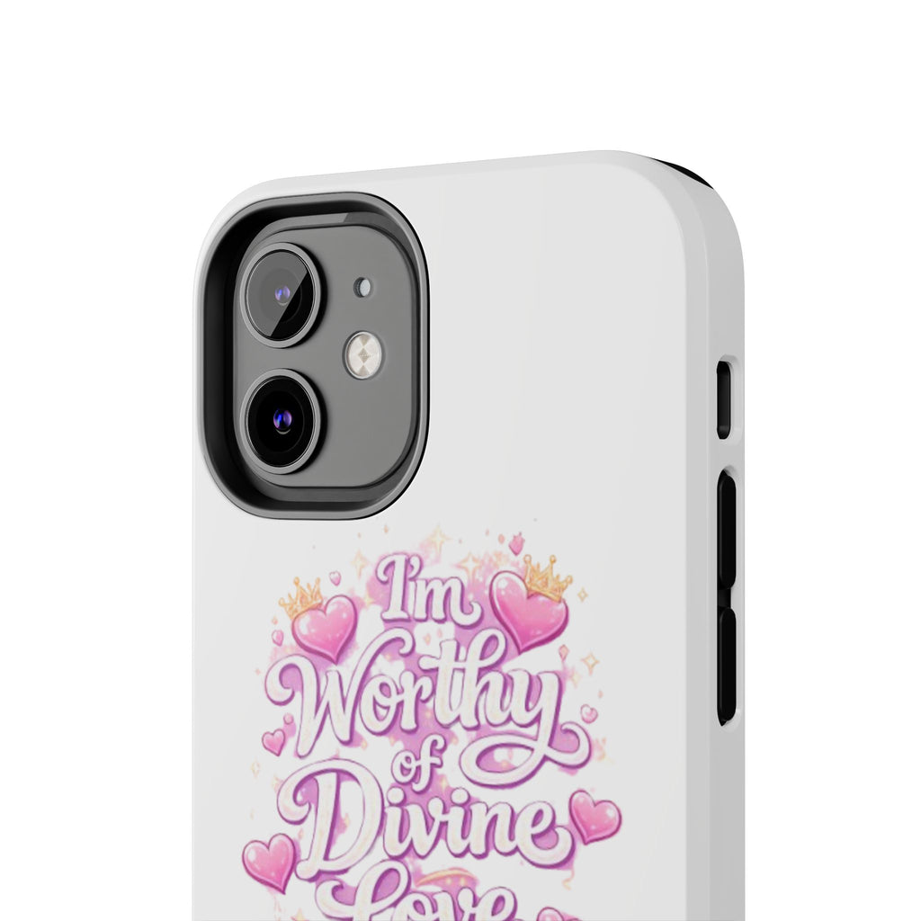 "I'm Worthy of Divine Love" Phone Case — Inspirational Protective Cover