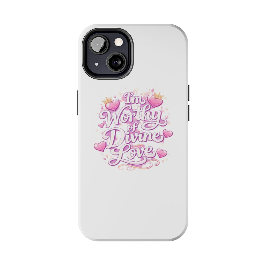 "I'm Worthy of Divine Love" Phone Case — Inspirational Protective Cover