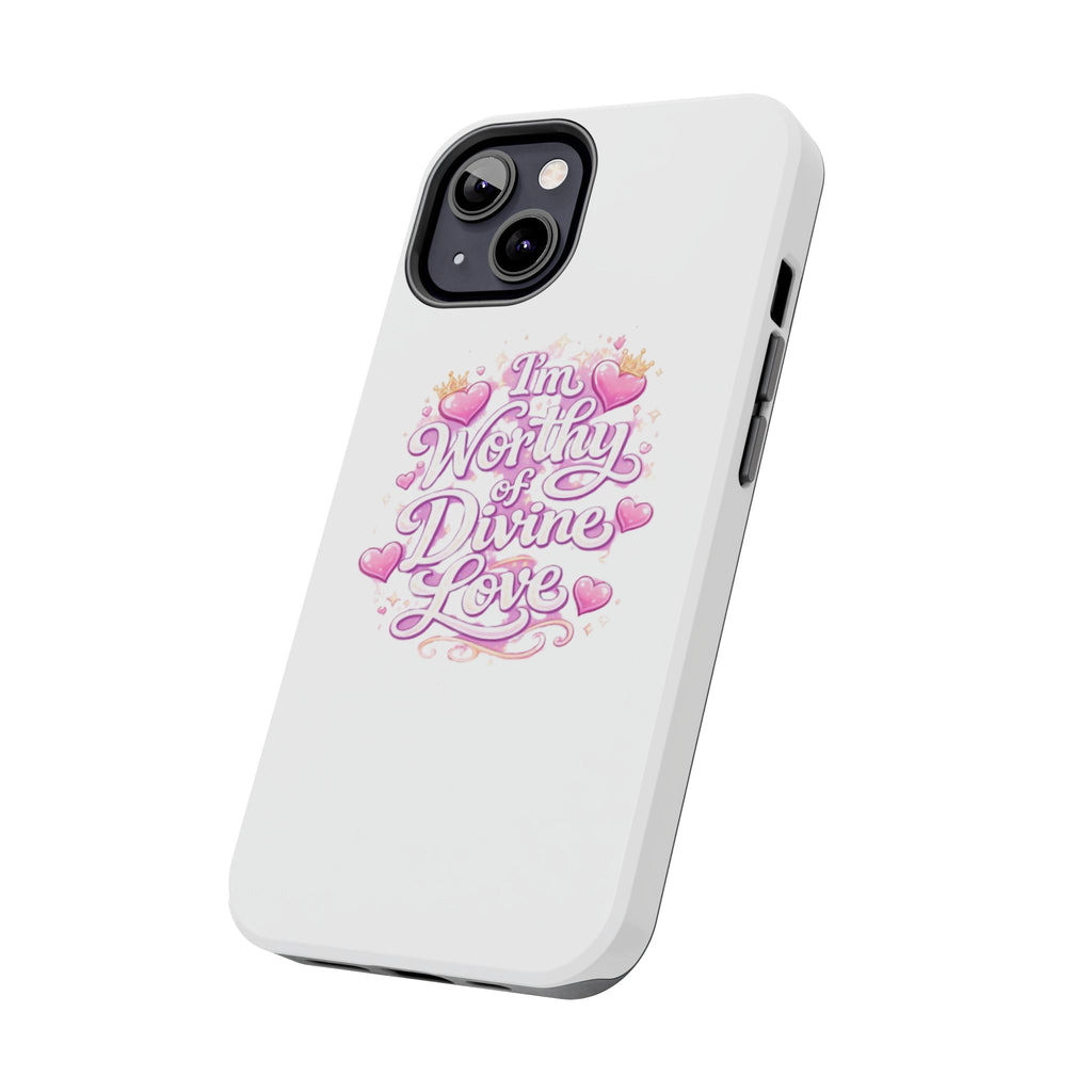 "I'm Worthy of Divine Love" Phone Case — Inspirational Protective Cover