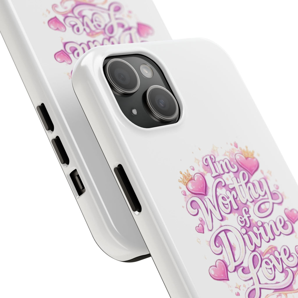 "I'm Worthy of Divine Love" Phone Case — Inspirational Protective Cover