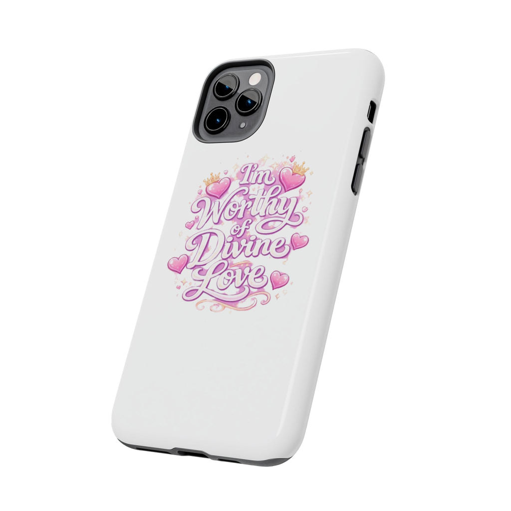 "I'm Worthy of Divine Love" Phone Case — Inspirational Protective Cover